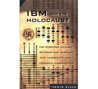 IBM and the Holocaust: The Strategic Alliance Between Nazi Germany and America's Most Powerful Corporation