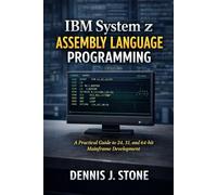 IBM System z Assembly Language Programming: A Practical Guide to 24, 31, and 64-bit Mainframe Development