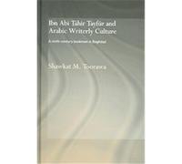 Ibn Abi Tahir Tayfur And Arabic Writerly Culture, RoutledgeCurzon Studies in Arabic and Middle Eastern Literatures SHAWKAT M TOORAWA (Auteur)