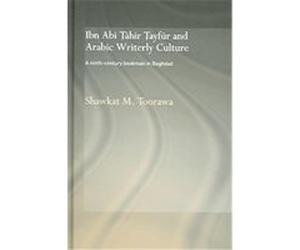 Ibn Abi Tahir Tayfur And Arabic Writerly Culture, RoutledgeCurzon Studies in Arabic and Middle Eastern Literatures SHAWKAT M TOORAWA (Auteur)