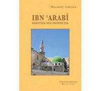 Ibn ‘Arabî. Héritier des prophètes