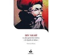 Ibn 'Arabî : Le plus grand des maîtres "Al-shaykh al-Akbar"
