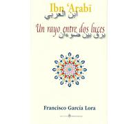 Ibn 'Arabi. Un rayo entre dos luces