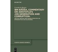Ibn Ba, Commentary On Aristotles On Generation And Corruption: Critical Edition And Translation With An Introduction And Glossaries (Scientia Graeco-Arabica, 29)