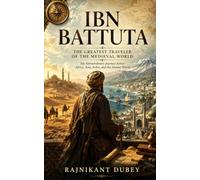 Ibn Battuta: The Greatest Traveler of the Medieval World
