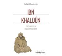 Ibn Khaldun - Itinéraires d'un penseur maghrébin