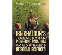 Ibn Khaldun’s Ilmual-Umran Pioneering Paradigm in the World Pyramids of Social Sciences