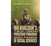 Ibn Khaldun’s Ilmual-Umran Pioneering Paradigm in the World Pyramids of Social Sciences
