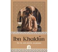 IBN KHALDÛN, SA VIE, SON OEUVRE, SA PENSÉE