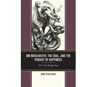 Ibn Miskawayh, The Soul, And The Pursuit Of Happiness