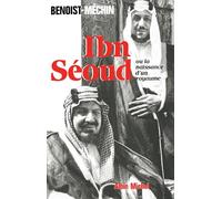 Ibn Seoud ou la naissance d'un royaume. Le loup et le léopard