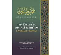 Ibn Taymiyya On ʿAlī And Shi'ism: Five Select Fatwas