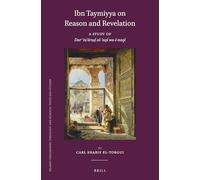 Ibn Taymiyya on Reason and Revelation: A Study of Dar Taaru Al-Aql Wa-l-Naql