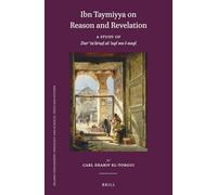 Ibn Taymiyya – Sur la raison et la révélation : Étude de Darʾ Taʿāruḍ Al-ʿaql Wa-L-Naql – Brill