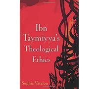 Ibn Taymiyya's Theological Ethics