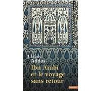 Ibn'Arabi et le Voyage sans retour Claude Addas (Auteur)