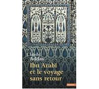 Ibn'Arabi et le Voyage sans retour - Claude Addas - Points - Essai