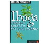 Iboga : l’expérience psychédélique et l'expérience des Ancêtres W. Fernandez, James (Auteur)