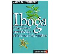 Iboga L'expérience psychédélique et le travail des ancêtres