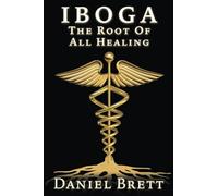 Iboga The Root Of All Healing