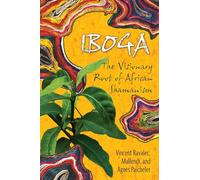 Iboga: The Visionary Root of African Shamanism