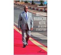 Ibrahim Boubacar Keïta, un destin d'exception - Moussa Cissé - L'harmattan - broché - Biographie