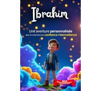 Ibrahim découvre le monde: Livre personnalisé prénom, leçons de vie, mini-histoires magiques, aventures, confiance en soi, affirmations positives, ... en famille, endormissement paisible : Ibrahim