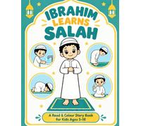 Ibrahim Learns Salah!: A Read & Colour Story Book for Kids Ages 5-10