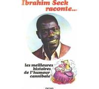 ibrahim seck raconte... les meilleures histoires de l'humour cannibale