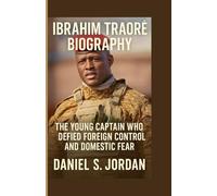 IBRAHIM TRAORÉ BIOGRAPHY: The Young Captain Who Defied Foreign Control and Domestic Fear