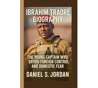 IBRAHIM TRAORÉ BIOGRAPHY: The Young Captain Who Defied Foreign Control and Domestic Fear