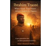 Ibrahim Traoré “When Youth Took Power: Africa’s Search for Dignity: Africa at the Crossroads “A new generation rises as Africa questions its destiny.”