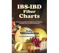 IBS-IBD Fiber Charts: Soluble & Insoluble Fibre Data for Over 450 Items, Including Links to Internet Resources