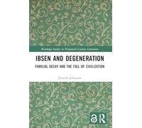 Ibsen and Degeneration: Familial Decay and the Fall of Civilization