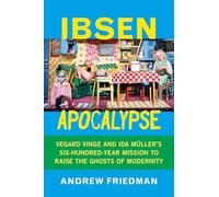 Ibsen Apocalypse: Vegard Vinge and Ida Müller's Six-Hundred-Year Mission to Raise the Ghosts of Modernity