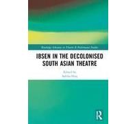 Ibsen In The Decolonised South Asian Theatre