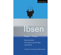 Ibsen Plays: 3: Rosmersholm; Little Eyolf and Lady from the Sea