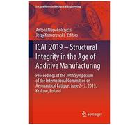 Icaf 2019 - Structural Integrity In The Age Of Additive Manufacturing