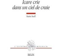 Icare crie dans un ciel de craie Martin Rueff (Auteur), Michel Deguy (Collection dirigée par)