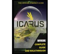 Icarus Complete Guide & Walkthrough: Best Tips, Tricks and Strategies to Become a Pro Player