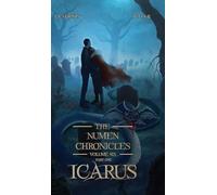 Icarus: The Numen Chronicles Volume Six (Part One)