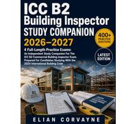ICC B2 Building Inspector STUDY COMPANION: 4 Full-Length Practice Exams: An Independent Study Companion For The ICC B2 Commercial Building Inspector ... With the 2024 International Building Code