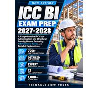 ICC BI Exam Prep 2027-2028: A Comprehensive IRC Code Administration and Structural Framing Manual Featuring 12 Practice Tests and Detailed Explanations