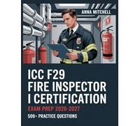 ICC F29 Fire Inspector I Certification Exam Prep 2026-2027: 500+ Practice Questions with Complete Answer Keys, Detailed Explanations, and Content Review