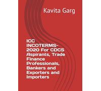 ICC INCOTERMS-2020: For CDCS Aspirants, Trade Finance Professionals, Bankers and Exporters and Importers