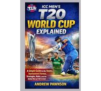 ICC MEN’S T20 WORLD CUP EXPLAINED: A Simple Guide to the Teams, Tournament Format, Strategies, Rules, and the Global Rise of T20 Cricket