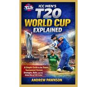 ICC MEN’S T20 WORLD CUP EXPLAINED: A Simple Guide to the Teams, Tournament Format, Strategies, Rules, and the Global Rise of T20 Cricket