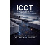 ICCT - Tecnologia de Construção em Concreto Industrializado: O Futuro da Construção Escalável, Leve e de Alto Desempenho