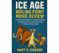 Ice Age ;Boiling Point Movie Review.: An Unfiltered Exploration of Prehistoric Bonds, Cinematic Evolution, and the Fiery Turn of a Beloved Animated Epic.