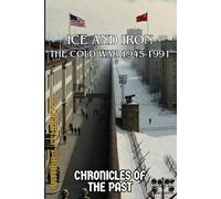 Ice and Iron: The Cold War 1945-1991
